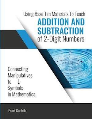 Teaching Addition and Subtraction of Two Digit Numbers with Base 10 Materials