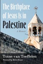 The Birthplace of Jesus Is in Palestine