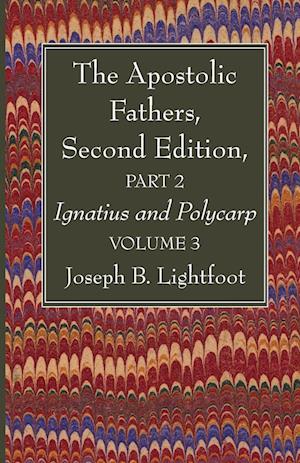 The Apostolic Fathers, Second Edition, Part 2, Volume 3