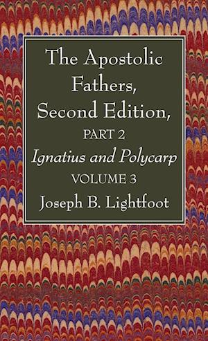 The Apostolic Fathers, Second Edition, Part 2, Volume 3