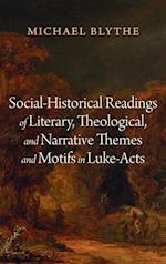 Social-Historical Readings of Literary, Theological, and Narrative Themes and Motifs in Luke-Acts