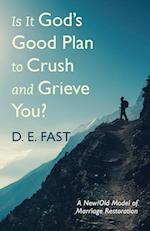 Is It God's Good Plan to Crush and Grieve You?