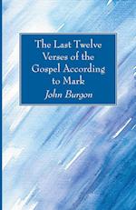 The Last Twelve Verses of the Gospel According to Mark