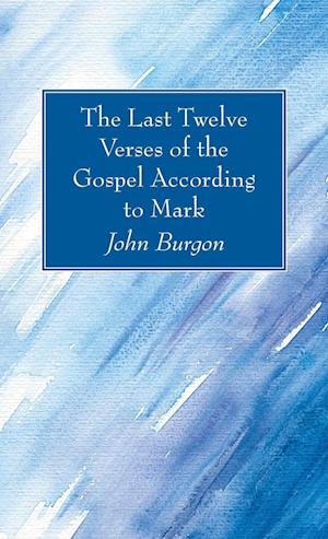 The Last Twelve Verses of the Gospel According to Mark