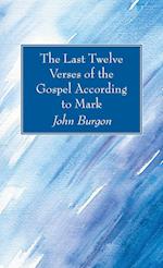 The Last Twelve Verses of the Gospel According to Mark