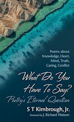 What Do You Have To Say? Poetry's Eternal Question