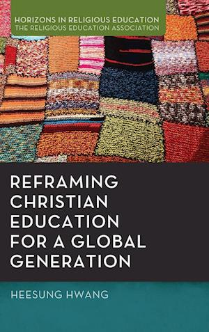 Reframing Christian Education for a Global Generation