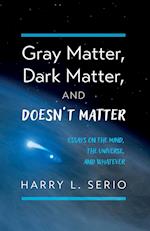 Gray Matter, Dark Matter, and Doesn't Matter