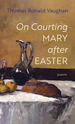 On Courting Mary after Easter