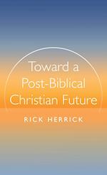 Toward a Post-Biblical Christian Future