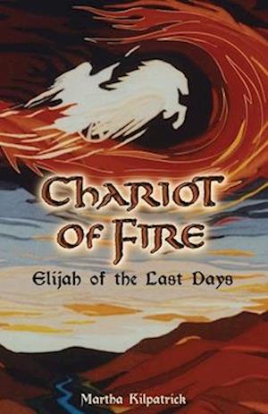 Chariot of Fire: Elijah of the Last Days