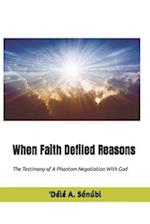 When Faith Defiled Reasons: The Testimony of A Phantom Negotiation With God 