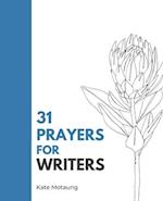 31 Prayers for Writers: Spiritual Support for the Writing Life 