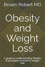 Obesity and Weight Loss: A guide to understanding Obesity & principles involved in weight loss 