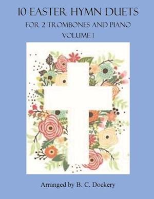 10 Easter Hymn Duets for 2 Trombones and Piano: Volume 1