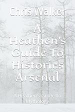 A Heathen's Guide To Histories Arsenal