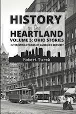 History in the Heartland | Volume 5: Ohio Stories: Interesting Stories from America's Midwest 