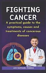 Fighting cancer: a practical guide to the symptoms, causes and treatments of cancerous diseases 