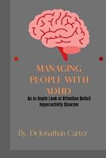 MANAGING PEOPLE WITH ADHD: An In-Depth Look at Attention Deficit Hyperactivity Disorder 