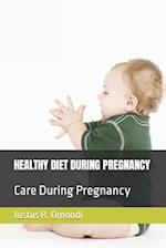 HEALTHY DIET DURING PREGNANCY: Care During Pregnancy 