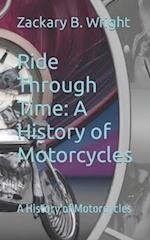 Ride Through Time: A History of Motorcycles: A History of Motorcycles 