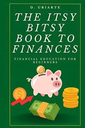 The Itsy Bitsy Book to Finances: Financial Education for Beginners