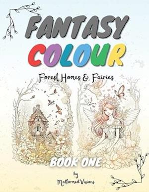 FANTASY COLOUR: BOOK 1 - Forest Homes & Fairies