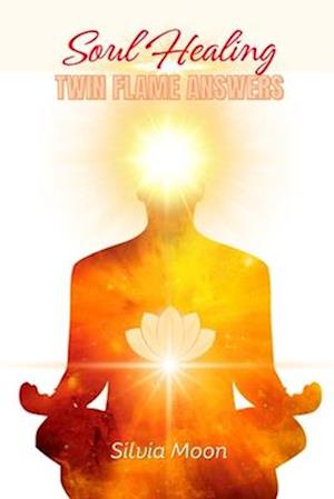 SOUL HEALING ANSWERS: THE EVOLVING TWIN FLAME QUESTIONS