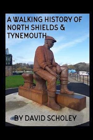 A Walking History of North Shields & Tynemouth