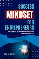 SUCCESS MINDSET FOR ENTREPRENEURS: The Winning Habits and Mindset for Business Success 