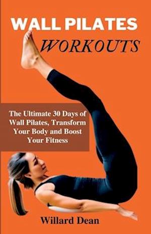 WALL PILATES WORKOUTS: 30-day Pilates workout plan to Maximize, Strengthen, Tone, and Stay Energize