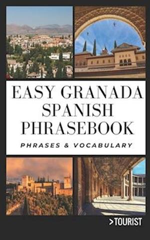 Easy Granada Spanish Phrasebook : 800+ Easy-to-Use Phrases written by a Local