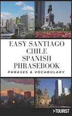 Easy Santiago Chile Spanish Phrasebook : 800+ Easy-to-Use Phrases written by a Local 