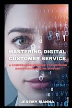 MASTERING DIGITAL CUSTOMER SERVICE: EXPERT STRATEGIES FOR EXCEPTIONAL ONLINE SUPPORT 