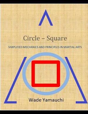 Circle - Square: Simplified Mechanics and Principles in Martial Arts