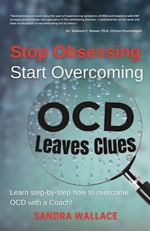 Stop Obsessing Start Overcoming: Learn step-by-step how to overcome OCD with a Coach