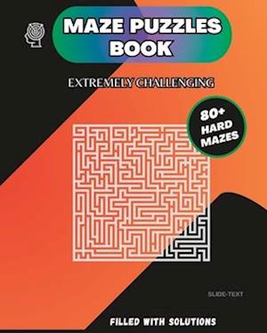 Maze Puzzles Book for Adults and Teens with Solutions: 80+Challenging Puzzles; Large Print