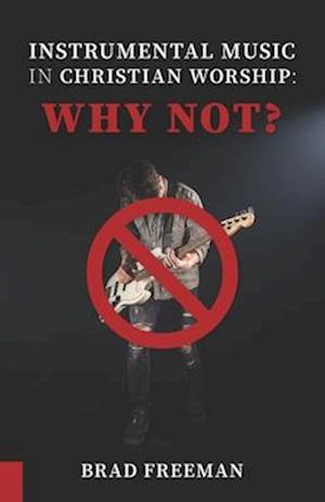 Instrumental Music In Christian Worship: Why Not?