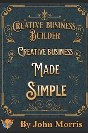 Creative business made easy!: How to build your creative business from scratch!