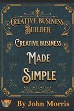 Creative business made easy!: How to build your creative business from scratch! 