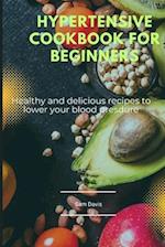 Hypertensive cookbook for beginners : Healthy and delicious recipes to lower your blood pressure 