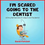 I'm Scared Going To The Dentist - A Social Story That Teach Kids It's Okay To Visit The Dentist 