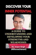 Discover Your Inner Potential: A Guide to Understanding and Developing Your Strengths and Weaknesses 