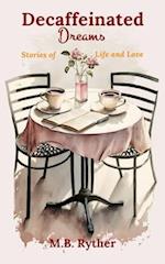 Decaffeinated Dreams: Stories of Life and Love 