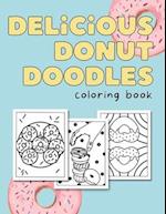 Delicious Donut Doodles: Coloring Book. For Kids And Donut Lovers Of Any Age! 
