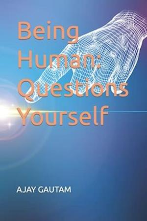 Being Human: Questions Yourself