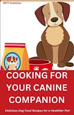 COOKING FOR YOUR CANINE COMPANION : Delicious Dog Food Recipes for a Healthier Pet! 5.5*8.5 