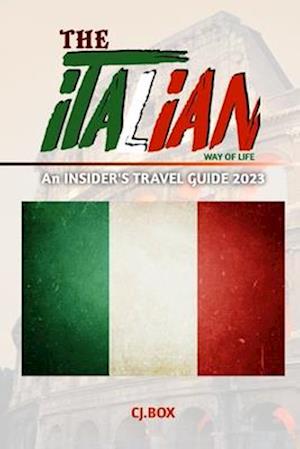 THE ITALIAN WAY OF LIFE : An INSIDER'S TRAVEL GUIDE 2023