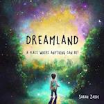 Dreamland - a place where anything can be! 