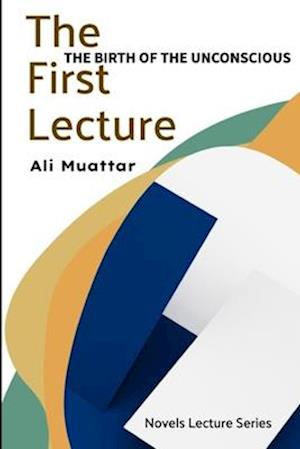 The First Lecture: The Birth of Unconscious